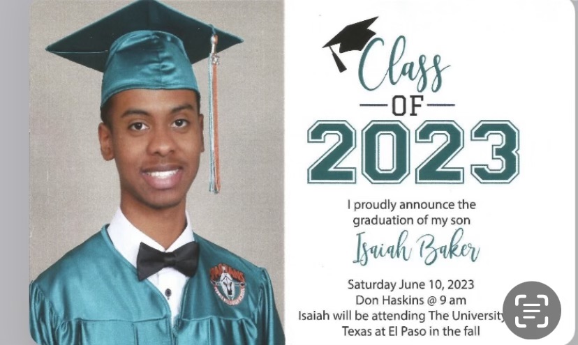 Isaiah Baker Graduated High School on June 10, 2023.  Isaiah will be attending The University of Texas at El Paso in the Fall